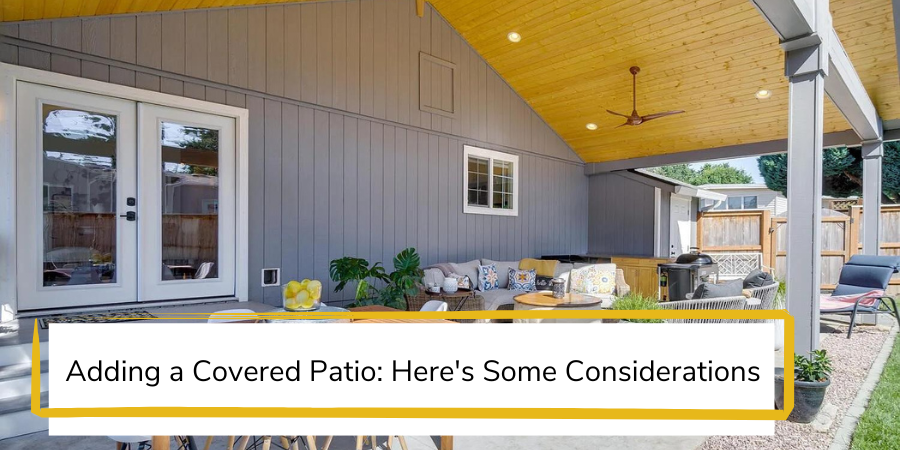 Adding a Covered Patio? Here’s Some Considerations.